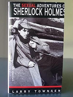 The Sexual Adventures of Sherlock Holmes by Larry Townsend