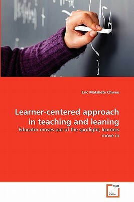 Learner-Centered Approach in Teaching and Leaning by Eric Matshete Chweu