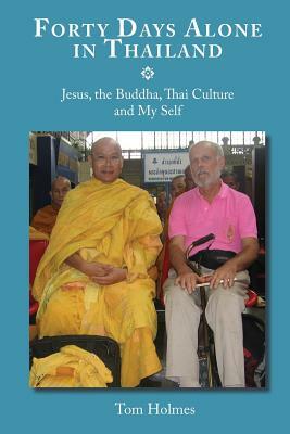 Forty Days Alone in Thailand by Tom Holmes