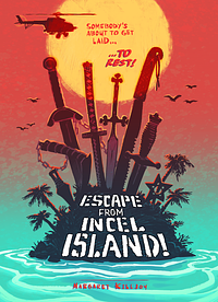 Escape From Incel Island! by Margaret Killjoy