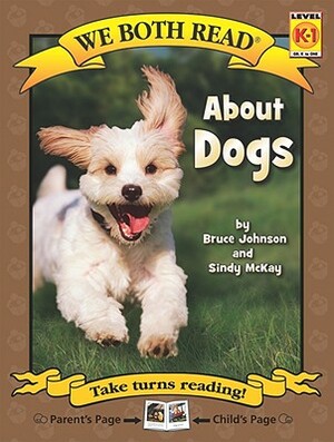 About Dogs by Bruce Johnson, Sindy McKay