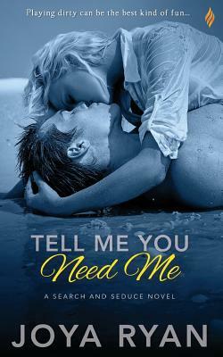 Tell Me You Need Me by Joya Ryan