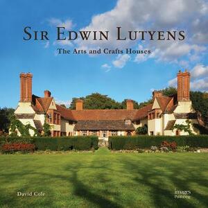 Sir Edwin Lutyens: The Arts & Crafts Houses by David Cole