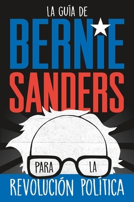 La Guía de Bernie Sanders Para La Revolución Política by Bernie Sanders