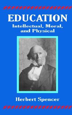 Education: Intellectual, Moral, and Physical by Herbert Spencer