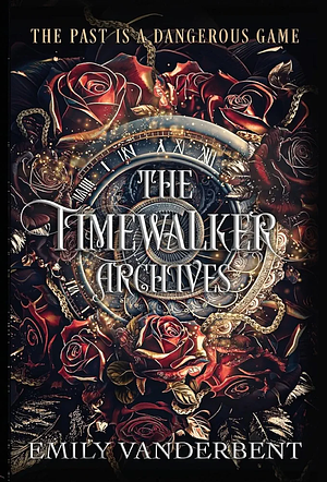 The Timewalker Archives by Emily VanderBent, Emily VanderBent