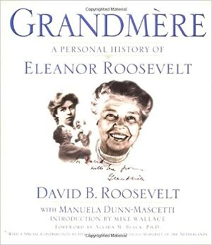 Grandmere: A Personal History of Eleanor Roosevelt by Manuela Dunn-Mascetti, David B. Roosevelt