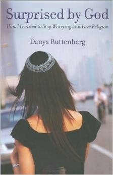 Surprised by God: How I Learned to Stop Worrying and Love Religion by Danya Ruttenberg