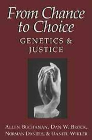 From Chance to Choice: Genetics and Justice by Daniel Wikler, Norman Daniels, Allen Buchanan