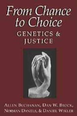 From Chance to Choice: Genetics and Justice by Norman Daniels, Daniel Wikler, Allen Buchanan