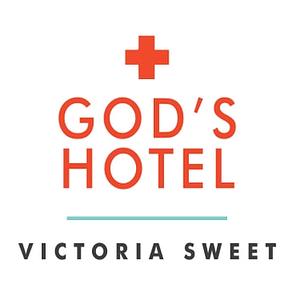 God's Hotel: A Doctor, a Hospital, and a Pilgrimage to the Heart of Medicine by Victoria Sweet