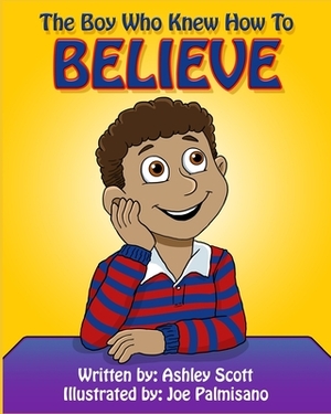 The Boy Who Knew How to Believe by Ashley Scott