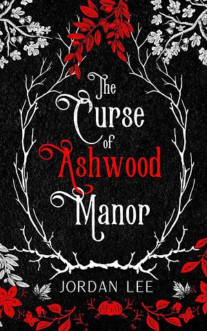 The Curse of Ashwood Manor by Jordan Lee