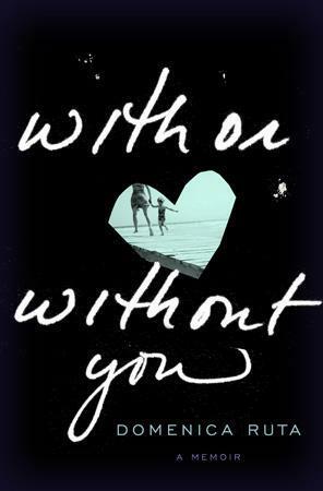 With or Without You by Domenica Ruta