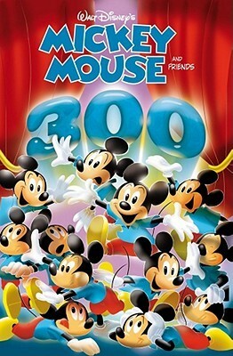 Mickey Mouse and Friends: 300 Mickeys by The Walt Disney Company, Stefan Petrucha, Floyd Gottfredson, Giorgio Cavazzano