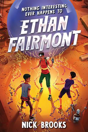 Nothing Interesting Ever Happens to Ethan Fairmont by Nick Brooks