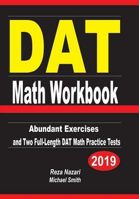 DAT Math Workbook: Abundant Exercises and Two Full-Length DAT Math Practice Tests by Reza Nazari, Michael Smith