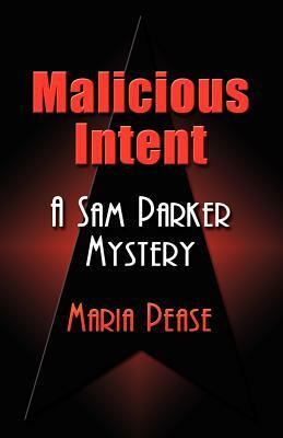 Malicious Intent: A Sam Parker Mystery by Maria Pease