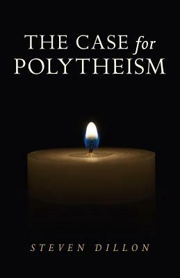 The Case for Polytheism by Steven Dillon