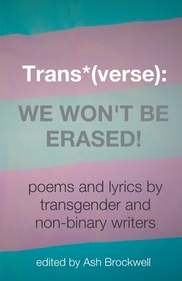 Trans*(verse): We Won't Be Erased! by Ash Brockwell