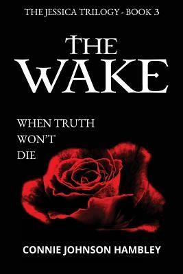 The Wake: When Truth Won't Die by Connie Johnson Hambley