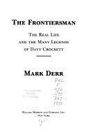 The Frontiersman: The Real Life and the Many Legends of Davy Crockett by Mark Derr