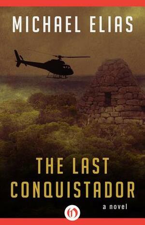 The Last Conquistador by Michael Elias
