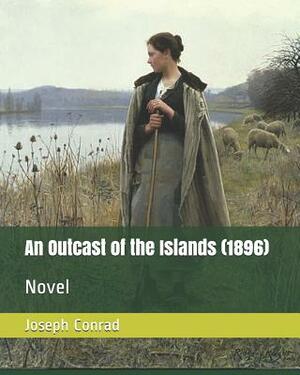 An Outcast of the Islands (1896): Novel by Joseph Conrad