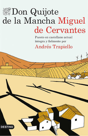 Don Quijote de la Mancha: puesto en castellano actual íntegra y fielmente por Andrés Trapiello by Andrés Trapiello, Miguel de Cervantes