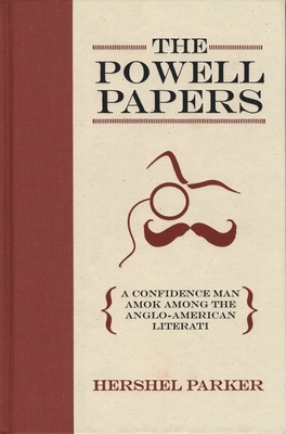 The Powell Papers: A Confidence Man Amok Among the Anglo-American Literati by Hershel Parker