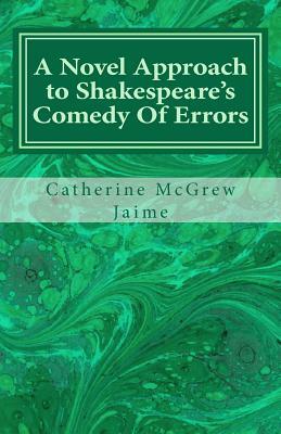 A Novel Approach to Shakespeare's Comedy Of Errors by Catherine McGrew Jaime