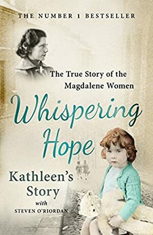 Whispering Hope - Kathleen's Story: The True Story of the Magdalene Women by Kathleen Legg, Steven O'Riordan