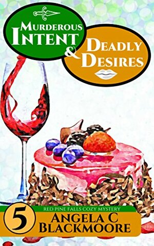 Murderous Intent and Deadly Desires by Angela C. Blackmoore