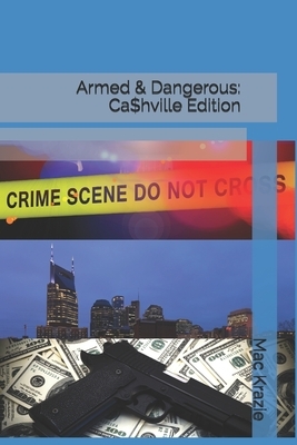 Armed & Dangerous: Ca$hville Edition by Mac Krazie