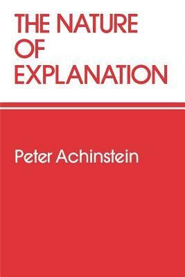 The Nature of Explanation by Peter Achinstein