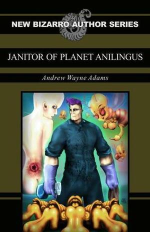 Janitor of Planet Anilingus by Andrew Wayne Adams