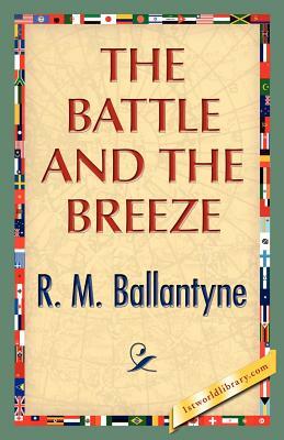 The Battle and the Breeze by Robert Michael Ballantyne