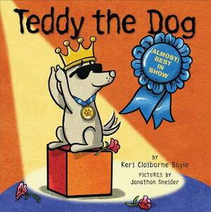Teddy the Dog: (Almost) Best in Show by Keri Claiborne Boyle