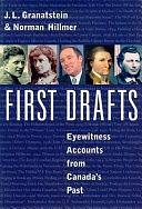 First Drafts: Eyewitness Accounts from Canada's Past by Norman Hillmer, J.L. Granatstein