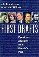 First Drafts: Eyewitness Accounts from Canada's Past by J.L. Granatstein, Norman Hillmer