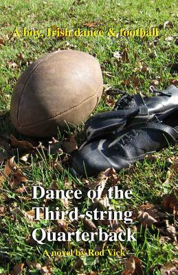 Dance of the Third-string Quarterback by Rod Vick