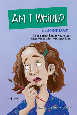 Am I Weird?: A Book about Finding Your Place When You Feel Like You Don't Fit in by Jennifer Licate