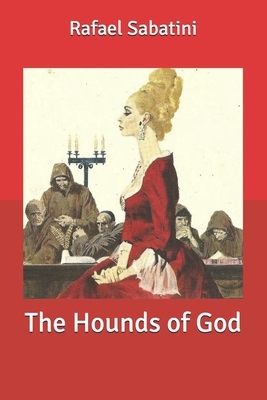 The Hounds of God by Rafael Sabatini