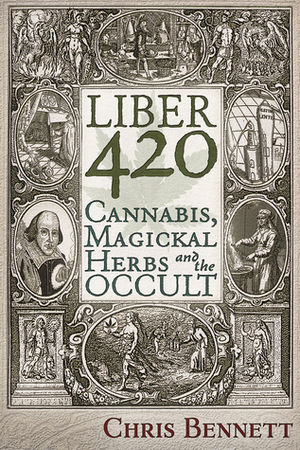 Liber 420: Cannabis, Magickal Herbs and the Occult by Chris Bennett