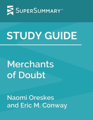 Study Guide: Merchants of Doubt by Naomi Oreskes and Eric M. Conway (SuperSummary) by SuperSummary