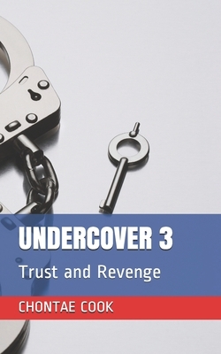 Undercover 3: Trust and Revenge by Chontae Cook