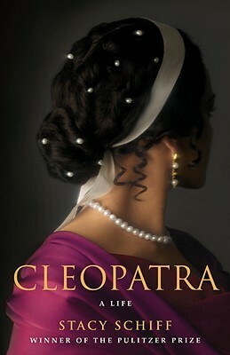 Cleopatra: A Life by Stacy Schiff