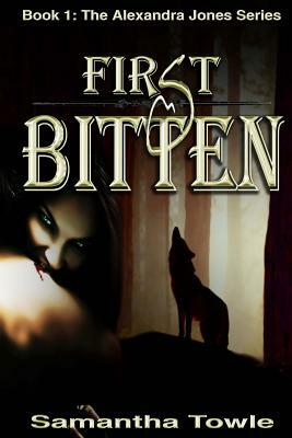 First Bitten (the Alexandra Jones Series #1) by Samantha Towle