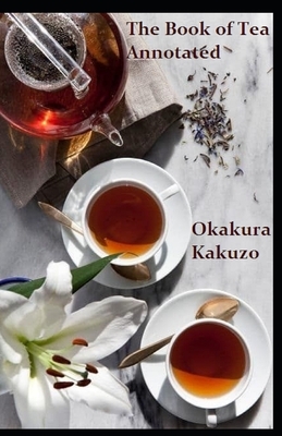 The Book of Tea Annotated by Kakuzo Okakura