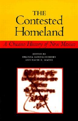 The Contested Homeland: A Chicano History of New Mexico by 